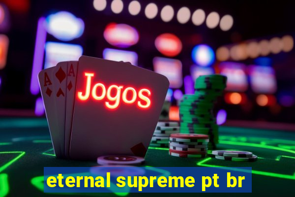 eternal supreme pt br